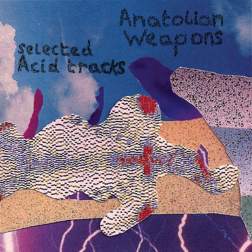 Anatolian Weapons Selected Acid Tracks Byrd Out