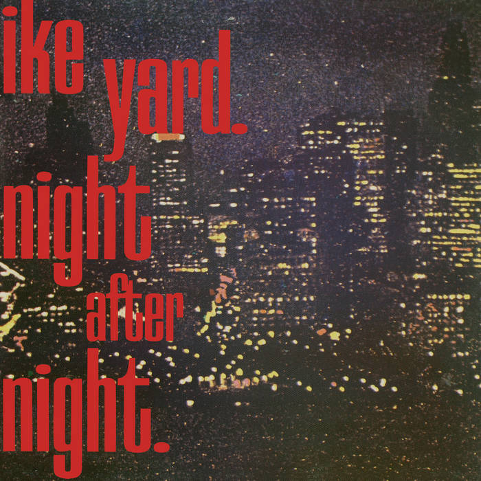 IKE YARD : NIGHT AFTER NIGHT [Dark Entries]