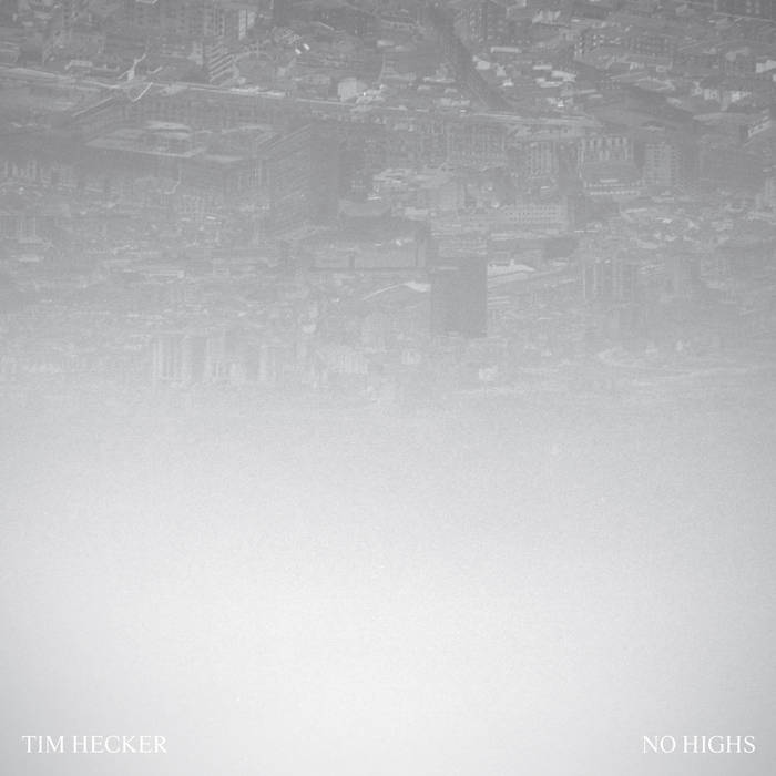 TIM HECKER : NO HIGHS [Kranky]